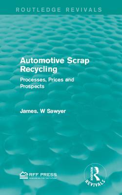 Read Automotive Scrap Recycling: Processes, Prices and Prospects - James W. Sawyer | ePub
