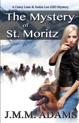 Read online The Mystery of St. Moritz: A Casey Lane and Jackie Lee GSD Mystery - J MM Adams | ePub