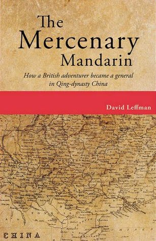 Read Mercenary Mandarin: How a British Adventurer Became a General in Qing-Dynasty China - David Leffman | ePub
