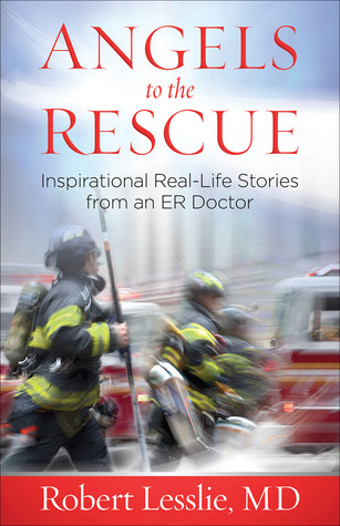 Download Angels to the Rescue: Inspirational Real-Life Stories from an ER Doctor - Robert D. Lesslie file in ePub