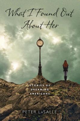 Read What I Found Out about Her: Stories of Dreaming Americans - Peter LaSalle file in ePub