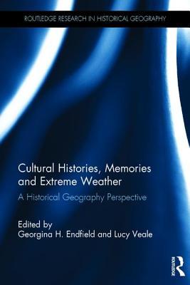 Download Cultural Histories, Memories and Extreme Weather: A Historical Geography Perspective - Georgina Endfield file in PDF