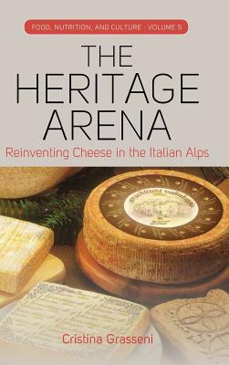 Read online The Heritage Arena: Reinventing Cheese in the Italian Alps - Cristina Grasseni | ePub
