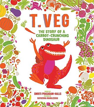 Read T. Veg: The Story of a Carrot-Crunching Dinosaur - Smriti Prasadam-Halls file in ePub
