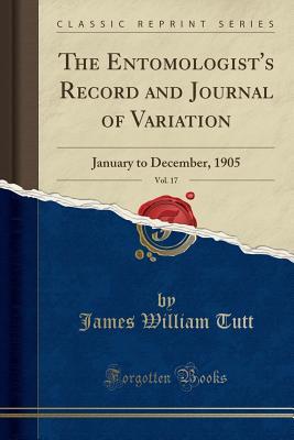 Read The Entomologist's Record and Journal of Variation, Vol. 17: January to December, 1905 (Classic Reprint) - James William Tutt file in PDF