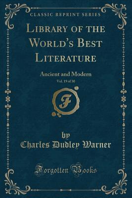 Read online Library of the World's Best Literature, Vol. 19 of 30: Ancient and Modern (Classic Reprint) - Charles Dudley Warner file in ePub