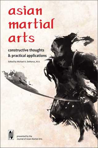 Read online Asian Martial Arts: Constructive Thoughts Practical Applications - Michael A. DeMarco file in PDF
