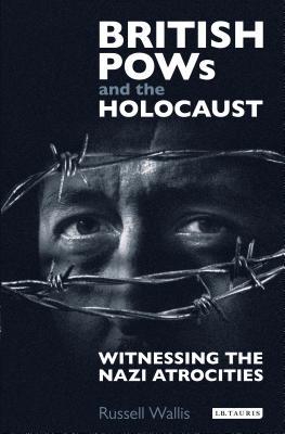 Read British PoWs and the Holocaust: Witnessing the Nazi Atrocities - Russell Wallis | PDF