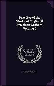 Read online Parodies of the Works of English & American Authors, Volume 6 - Walter Hamilton | ePub