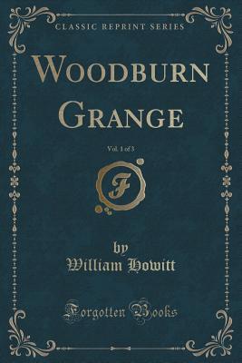 Read online Woodburn Grange, Vol. 1 of 3 (Classic Reprint) - William Howitt | PDF
