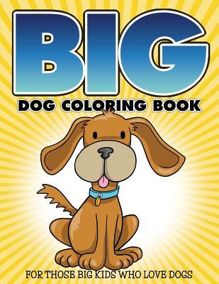 Read online Big Dog Coloring Book: For Those Big Kids Who Love Dogs - Bowe Packer file in ePub