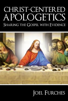 Read Christ-Centered Apologetics: Sharing the Gospel with Evidence - Joel Furches file in ePub