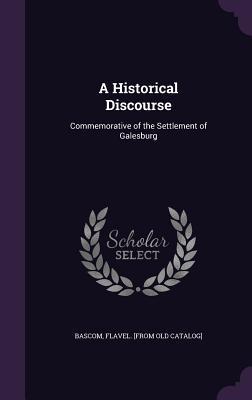 Download A Historical Discourse: Commemorative of the Settlement of Galesburg - Flavel Bascom | PDF