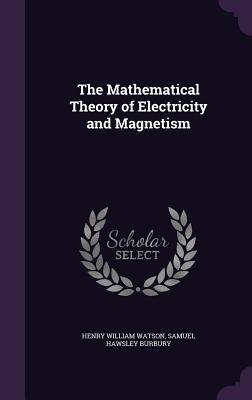 Read The Mathematical Theory of Electricity and Magnetism - Henry William Watson file in ePub