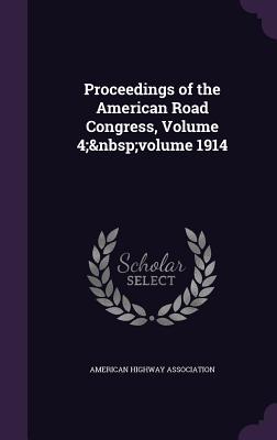 Read online Proceedings of the American Road Congress, Volume 4; Volume 1914 - American Highway Association file in PDF