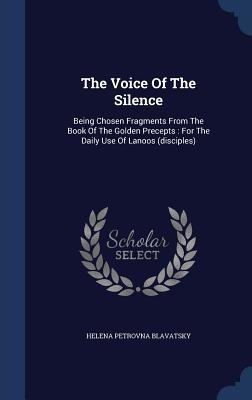 Download The Voice of the Silence: Being Chosen Fragments from the Book of the Golden Precepts: For the Daily Use of Lanoos (Disciples) - Helena Petrovna Blavatsky | ePub