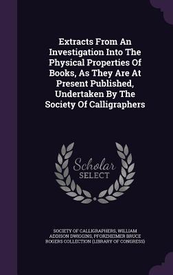 Read Extracts from an Investigation Into the Physical Properties of Books, as They Are at Present Published, Undertaken by the Society of Calligraphers - Society of Calligraphers | PDF
