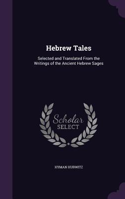 Read online Hebrew Tales: Selected and Translated from the Writings of the Ancient Hebrew Sages - Hyman Hurwitz file in ePub