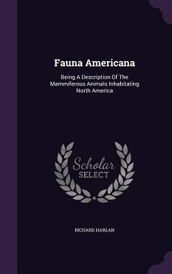 Download Fauna Americana: Being a Description of the Mammiferous Animals Inhabitating North America - Richard Harlan file in ePub