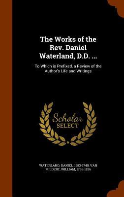 Read online The Works of the REV. Daniel Waterland, D.D. : To Which Is Prefixed, a Review of the Author's Life and Writings - Daniel Waterland file in PDF