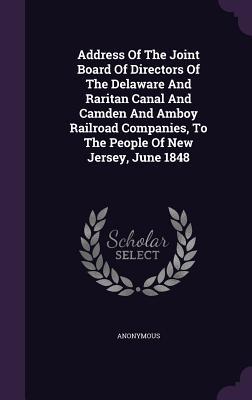 Read Address of the Joint Board of Directors of the Delaware and Raritan Canal and Camden and Amboy Railroad Companies, to the People of New Jersey, June 1848 - Anonymous file in PDF