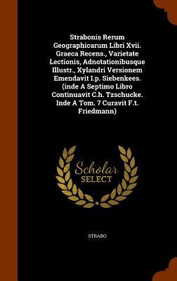 Read online Strabonis Rerum Geographicarum Libri XVII. Graeca Recens., Varietate Lectionis, Adnotationibusque Illustr., Xylandri Versionem Emendavit I.P. Siebenkees. (Inde a Septimo Libro Continuavit C.H. Tzschucke. Inde a Tom. 7 Curavit F.T. Friedmann) - Strabo | ePub