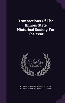 Read online Transactions of the Illinois State Historical Society for the Year - Illinois State Historical Society | ePub