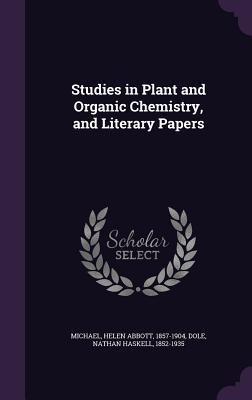 Download Studies in Plant and Organic Chemistry, and Literary Papers - Helen Abbott Michael | ePub