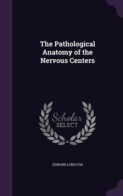Download The Pathological Anatomy of the Nervous Centers - Edward Long Fox file in ePub
