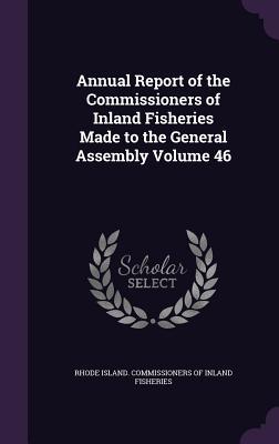 Read Annual Report of the Commissioners of Inland Fisheries Made to the General Assembly Volume 46 - Rhode Island Commissioners of Inland Fi file in ePub
