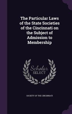 Read The Particular Laws of the State Societies of the Cincinnati on the Subject of Admission to Membership - Society of the Cincinnati Rhode Island file in ePub