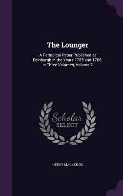 Download The Lounger: A Periodical Paper Published at Edinburgh in the Years 1785 and 1786; In Three Volumes, Volume 2 - Henry MacKenzie | ePub