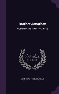 Read online Brother Jonathan: Or, the New Englanders [By J. Neal] - John Neal file in PDF
