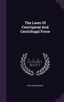 Read The Laws of Centripetal and Centrifugal Force - William Emerson file in PDF