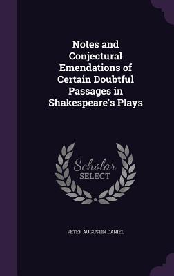 Read Notes and Conjectural Emendations of Certain Doubtful Passages in Shakespeare's Plays - P a Daniel | ePub