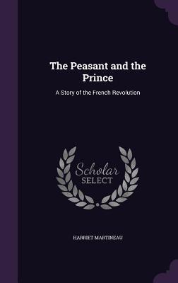 Download The Peasant and the Prince: A Story of the French Revolution - Harriet Martineau | ePub