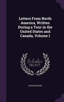 Download Letters from North America, Written During a Tour in the United States and Canada, Volume 1 - Adam Hodgson | ePub