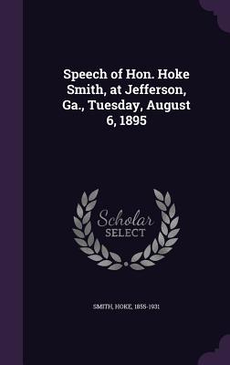Read Speech of Hon. Hoke Smith, at Jefferson, Ga., Tuesday, August 6, 1895 - Hoke Smith | ePub