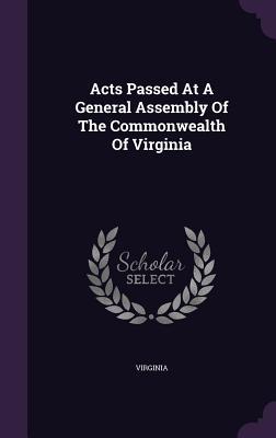 Read online Acts Passed at a General Assembly of the Commonwealth of Virginia - Virginia file in ePub