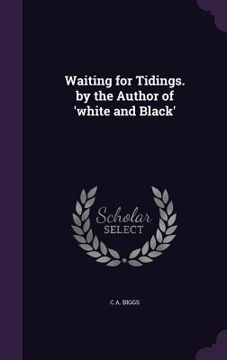 Read online Waiting for Tidings. by the Author of 'White and Black' - C.A. Biggs file in ePub