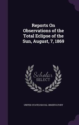 Download Reports on Observations of the Total Eclipse of the Sun, August, 7, 1869 - United States Naval Observatory file in PDF