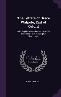 Download The Letters of Orace Walpole, Earl of Orford: Including Numerous Letters Now First Published from the Original Manuscripts - Horace Walpole | ePub
