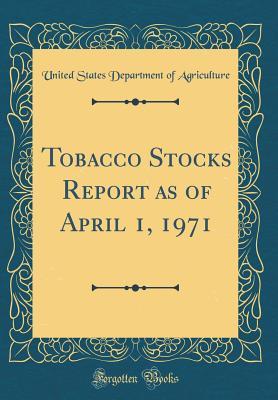 Read Tobacco Stocks Report as of April 1, 1971 (Classic Reprint) - U.S. Department of Agriculture file in ePub