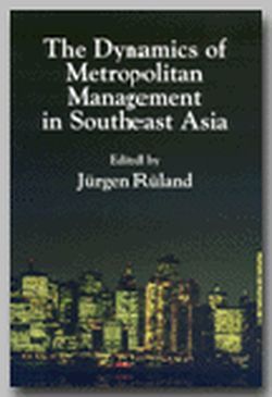 Download The Dynamics of Metropolitan Management in Southeast Asia - Jürgen Rüland file in PDF