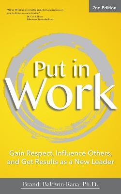 Read online Put in Work: Gain Respect, Influence Others, and Get Results as a New Leader - Dr Brandi Baldwin-Rana | ePub