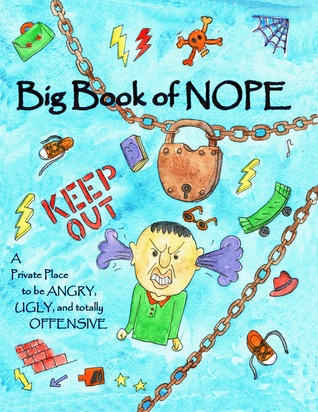 Read online Big Book of Nope: A Private Place to Be Angry, Ugly, and Totally Offensive - Dana Kirk file in PDF