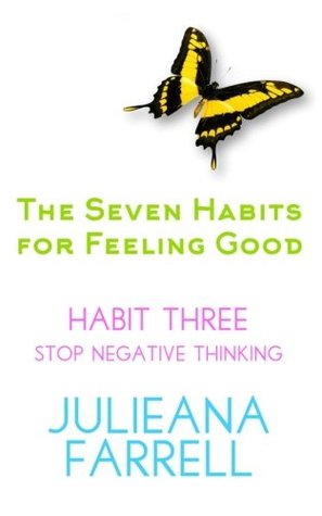 Read The Seven Habits for Feeling Good - Book Three - Stop Negative Thinking: Step Ou - Julieana Farrell file in PDF