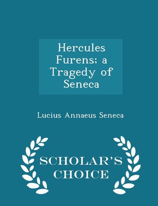 Download Hercules Furens; A Tragedy of Seneca - Scholar's Choice Edition - Seneca | ePub