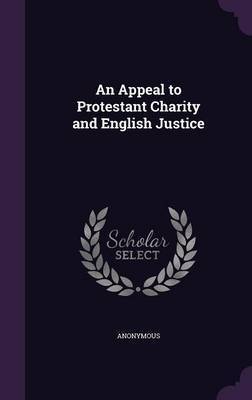 Download An Appeal to Protestant Charity and English Justice - Anonymous file in PDF