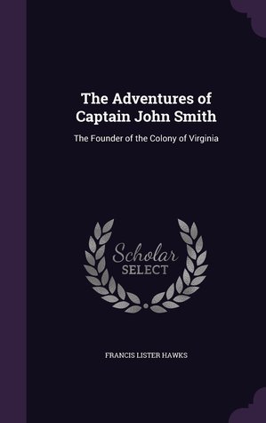 Download The Adventures of Captain John Smith: The Founder of the Colony of Virginia - Francis L. Hawks file in PDF
